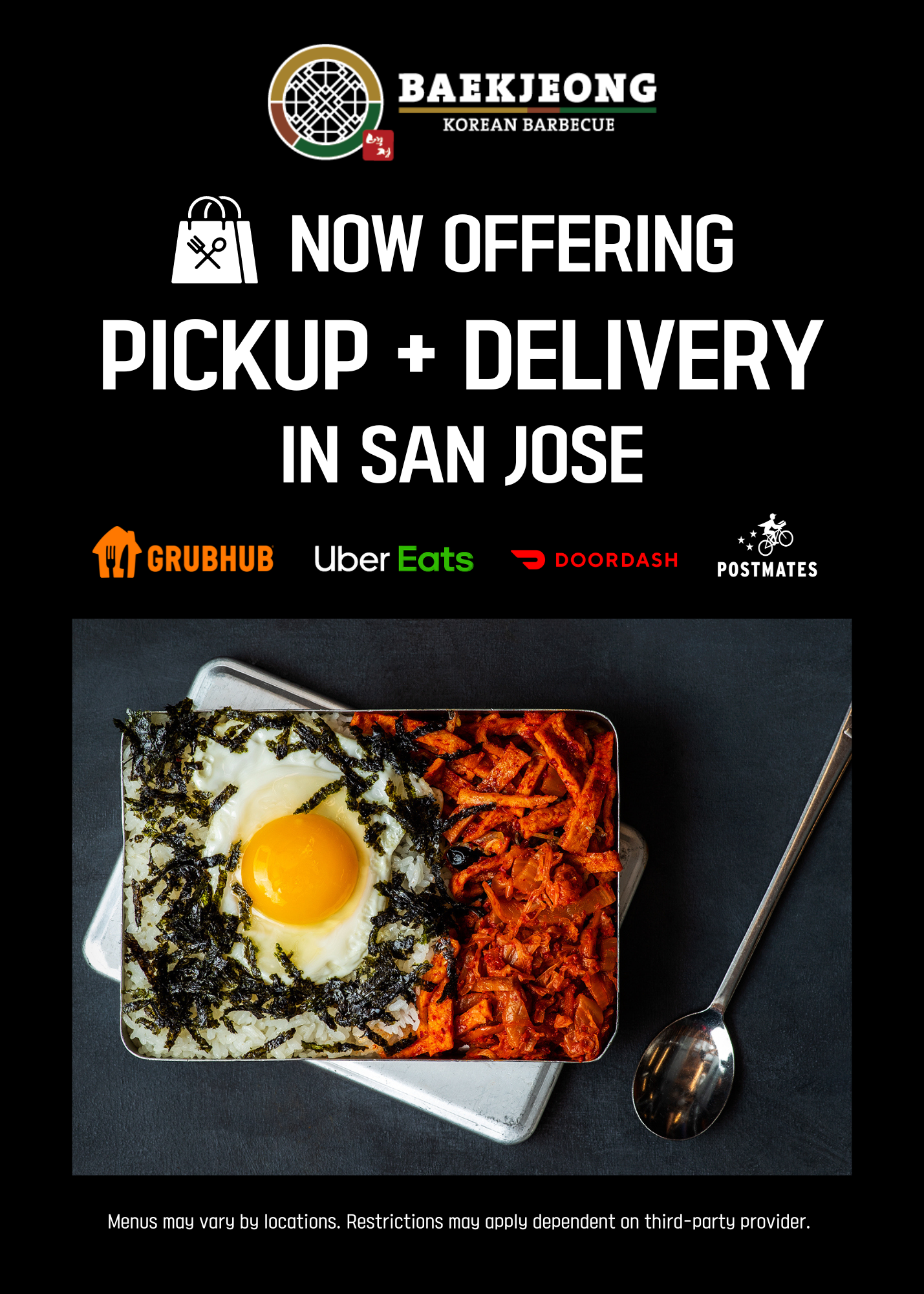 Now offering pickup + delivery in San Jose: Grubhub, Uber Eats, Dooradsh, Postmates. Menus may vary by locations. Restrictions may apply dependent on third-party provider